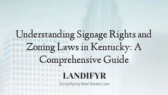 Understanding Signage Rights and Zoning Laws in Kentucky: A Comprehensive Guide