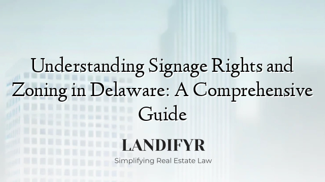 Understanding Signage Rights and Zoning in Delaware: A Comprehensive Guide