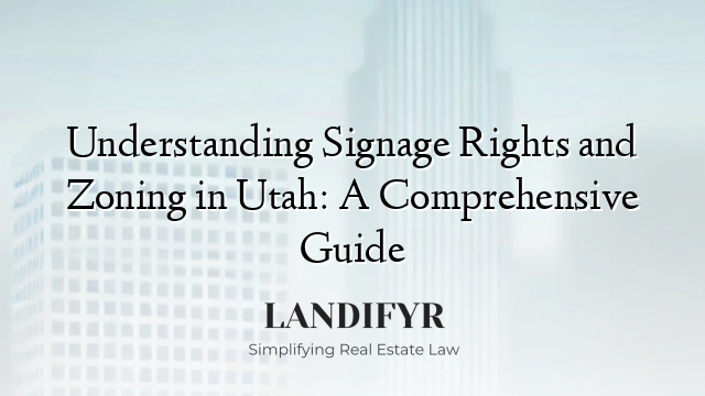 Understanding Signage Rights and Zoning in Utah: A Comprehensive Guide
