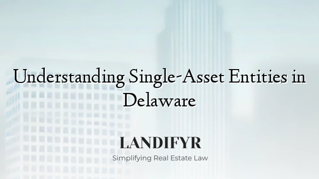 Understanding Single-Asset Entities in Delaware