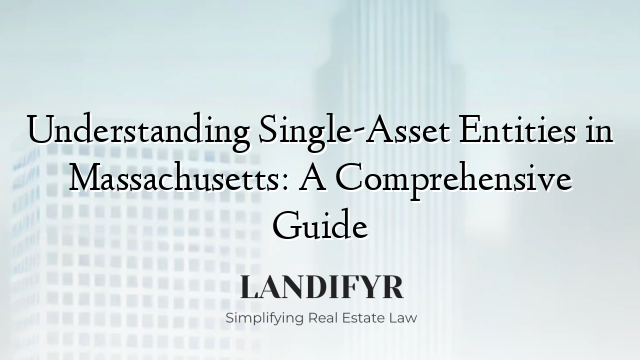 Understanding Single-Asset Entities in Massachusetts: A Comprehensive Guide