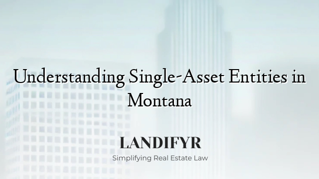 Understanding Single-Asset Entities in Montana