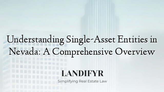 Understanding Single-Asset Entities in Nevada: A Comprehensive Overview