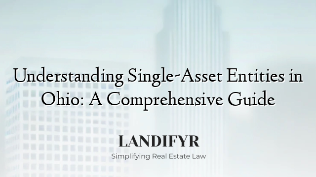 Understanding Single-Asset Entities in Ohio: A Comprehensive Guide