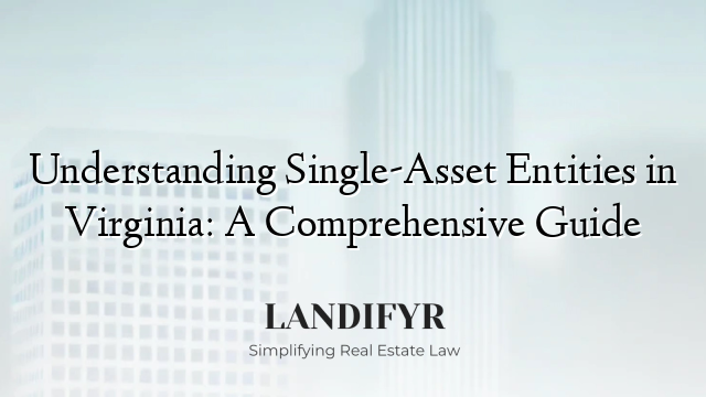 Understanding Single-Asset Entities in Virginia: A Comprehensive Guide