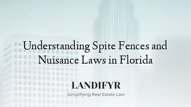 Understanding Spite Fences and Nuisance Laws in Florida