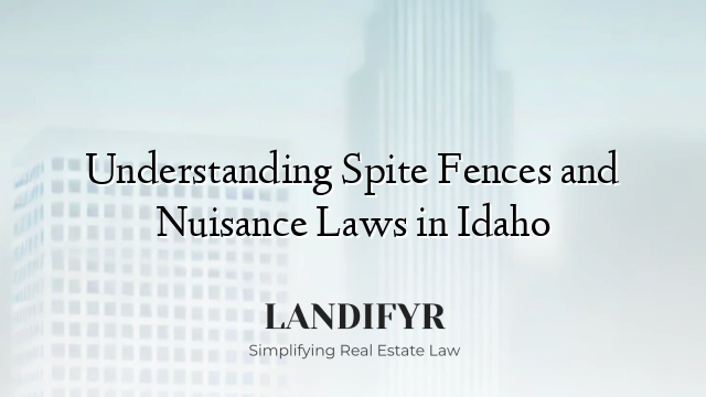 Understanding Spite Fences and Nuisance Laws in Idaho