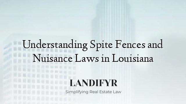 Understanding Spite Fences and Nuisance Laws in Louisiana