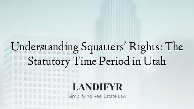 Understanding Squatters' Rights: The Statutory Time Period in Utah