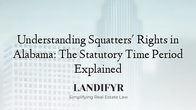 Understanding Squatters' Rights in Alabama: The Statutory Time Period Explained