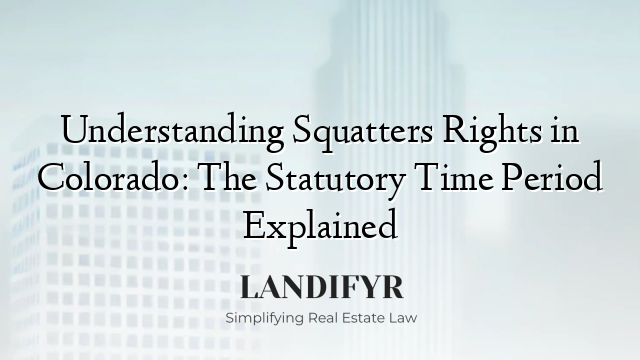 Understanding Squatters Rights in Colorado: The Statutory Time Period Explained