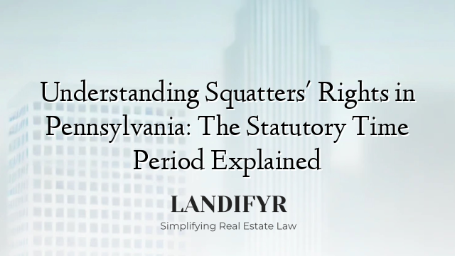 Understanding Squatters' Rights in Pennsylvania: The Statutory Time Period Explained