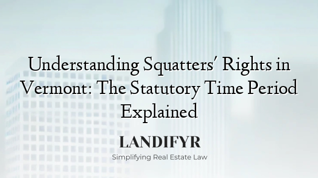 Understanding Squatters' Rights in Vermont: The Statutory Time Period Explained