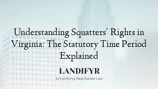 Understanding Squatters' Rights in Virginia: The Statutory Time Period Explained