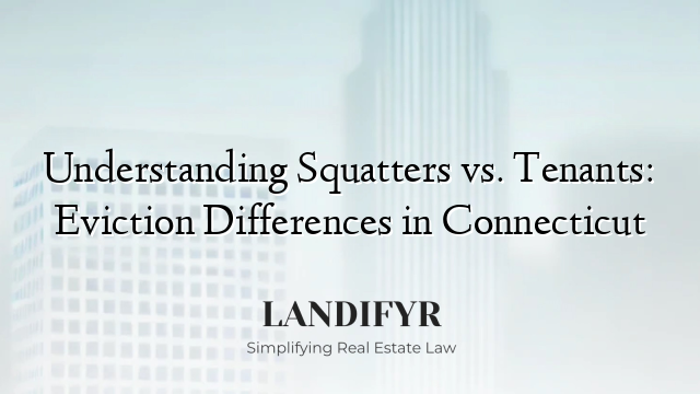 Understanding Squatters vs. Tenants: Eviction Differences in Connecticut