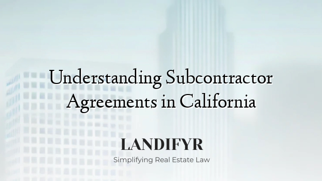 Understanding Subcontractor Agreements in California