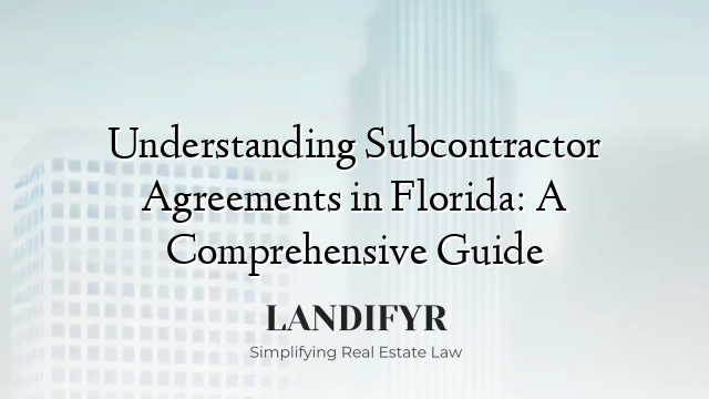 Understanding Subcontractor Agreements in Florida: A Comprehensive Guide
