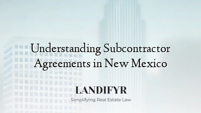 Understanding Subcontractor Agreements in New Mexico