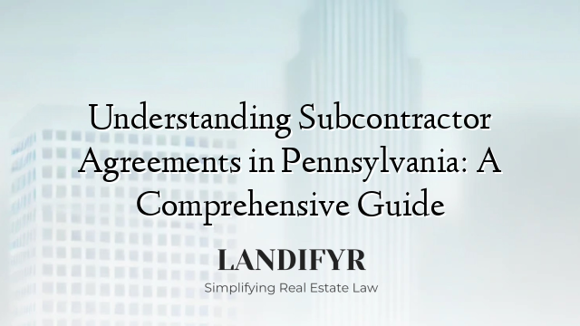 Understanding Subcontractor Agreements in Pennsylvania: A Comprehensive Guide