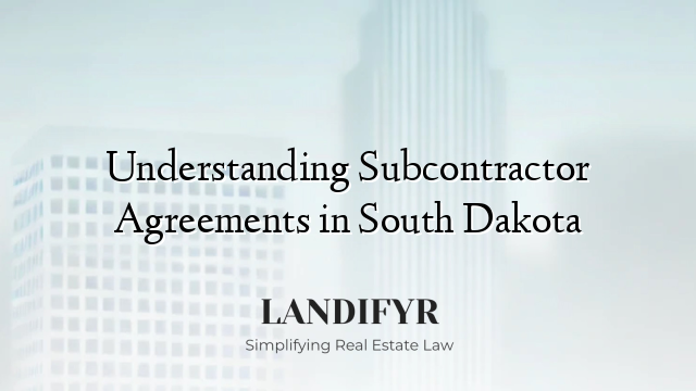 Understanding Subcontractor Agreements in South Dakota