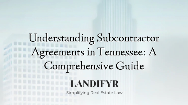 Understanding Subcontractor Agreements in Tennessee: A Comprehensive Guide