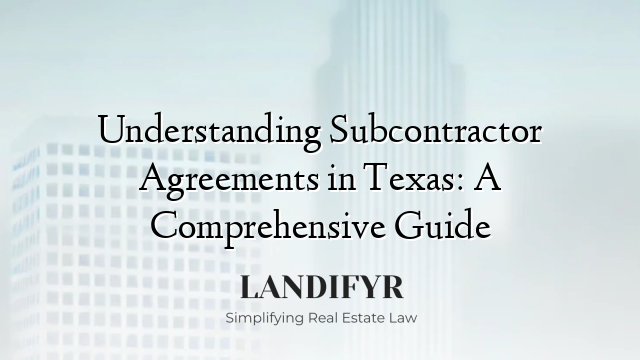 Understanding Subcontractor Agreements in Texas: A Comprehensive Guide