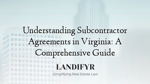 Understanding Subcontractor Agreements in Virginia: A Comprehensive Guide