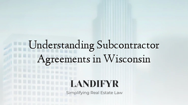 Understanding Subcontractor Agreements in Wisconsin