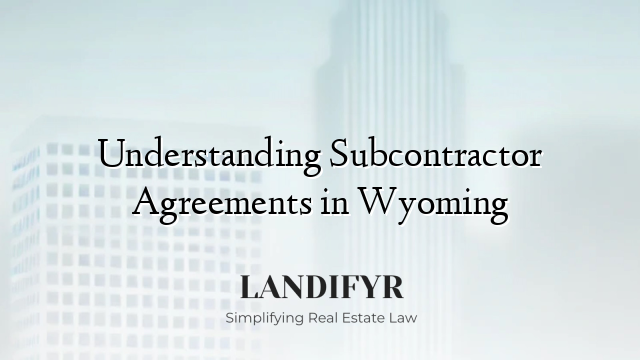 Understanding Subcontractor Agreements in Wyoming