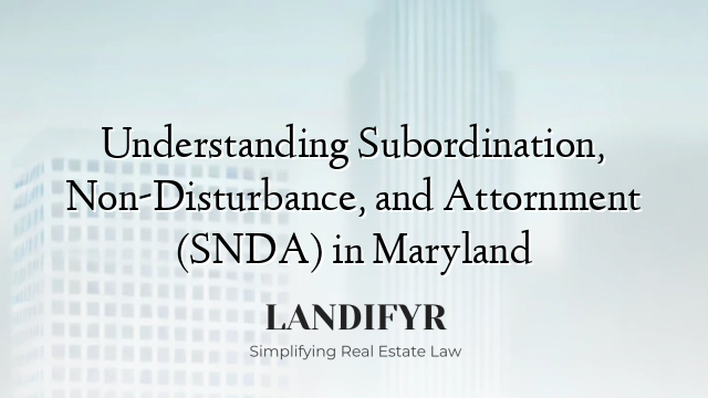 Understanding Subordination, Non-Disturbance, and Attornment (SNDA) in Maryland