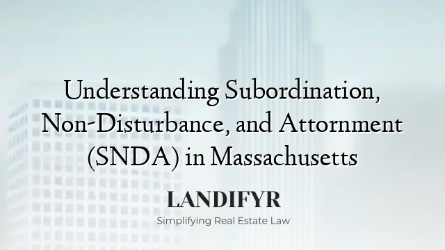 Understanding Subordination, Non-Disturbance, and Attornment (SNDA) in Massachusetts