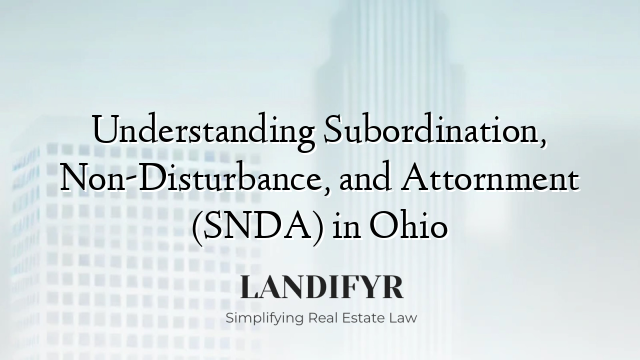 Understanding Subordination, Non-Disturbance, and Attornment (SNDA) in Ohio