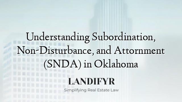 Understanding Subordination, Non-Disturbance, and Attornment (SNDA) in Oklahoma