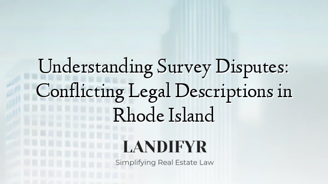 Understanding Survey Disputes: Conflicting Legal Descriptions in Rhode Island