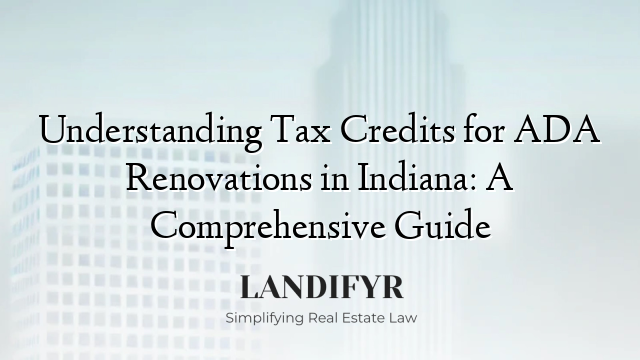 Understanding Tax Credits for ADA Renovations in Indiana: A Comprehensive Guide