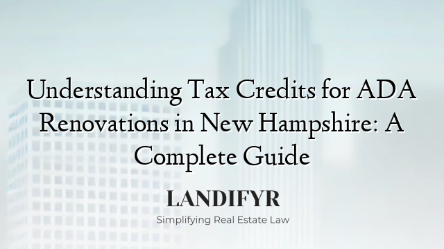 Understanding Tax Credits for ADA Renovations in New Hampshire: A Complete Guide