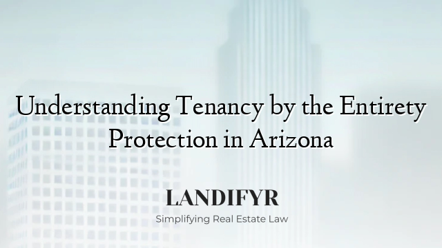 Understanding Tenancy by the Entirety Protection in Arizona