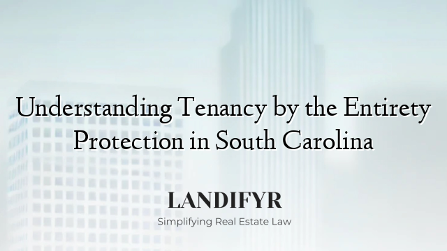 Understanding Tenancy by the Entirety Protection in South Carolina