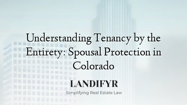 Understanding Tenancy by the Entirety: Spousal Protection in Colorado