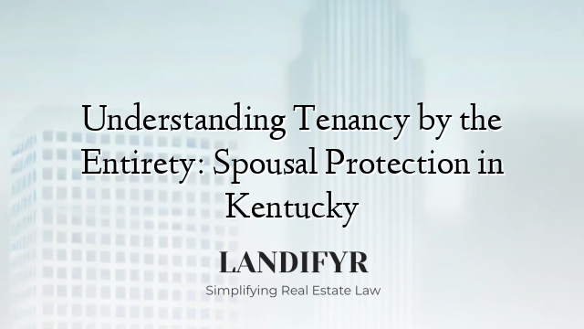 Understanding Tenancy by the Entirety: Spousal Protection in Kentucky