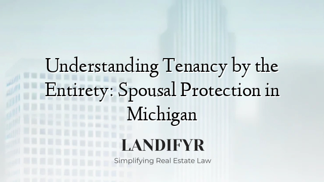 Understanding Tenancy by the Entirety: Spousal Protection in Michigan