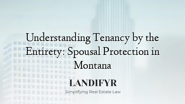 Understanding Tenancy by the Entirety: Spousal Protection in Montana
