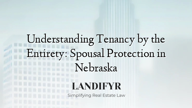 Understanding Tenancy by the Entirety: Spousal Protection in Nebraska