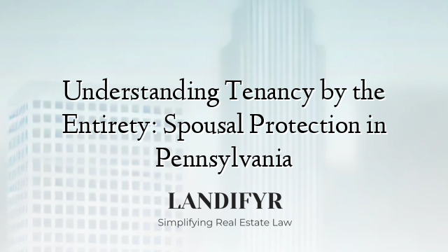 Understanding Tenancy by the Entirety: Spousal Protection in Pennsylvania