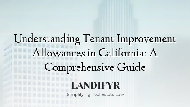 Understanding Tenant Improvement Allowances in California: A Comprehensive Guide