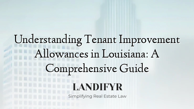 Understanding Tenant Improvement Allowances in Louisiana: A Comprehensive Guide