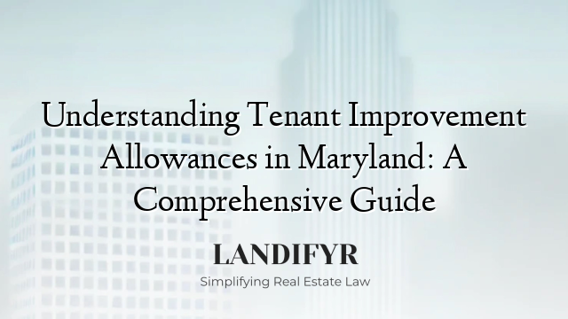Understanding Tenant Improvement Allowances in Maryland: A Comprehensive Guide