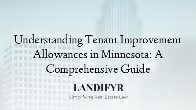 Understanding Tenant Improvement Allowances in Minnesota: A Comprehensive Guide