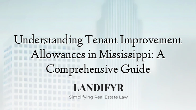 Understanding Tenant Improvement Allowances in Mississippi: A Comprehensive Guide