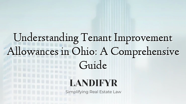 Understanding Tenant Improvement Allowances in Ohio: A Comprehensive Guide